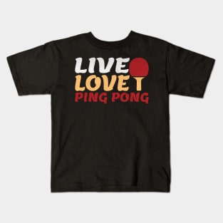 Live Love Ping Pong Novelty Ping Pong Lover Gift Kids T-Shirt